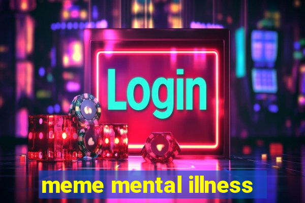 meme mental illness