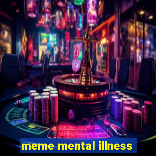 meme mental illness