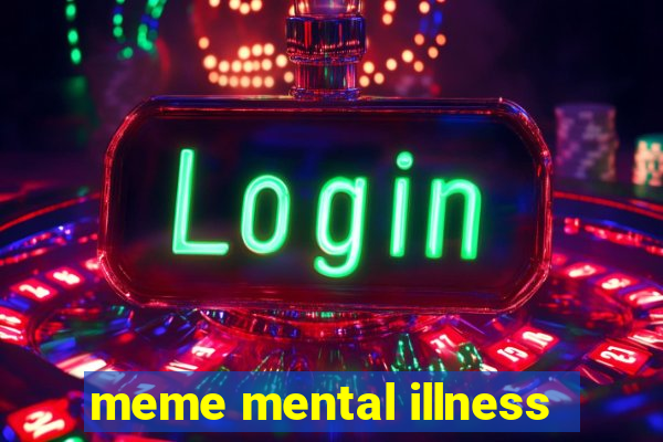 meme mental illness