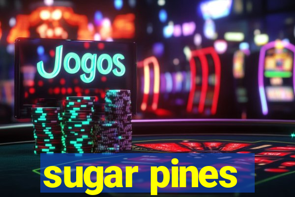 sugar pines