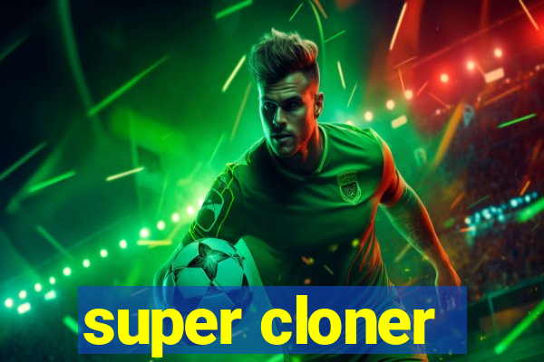 super cloner