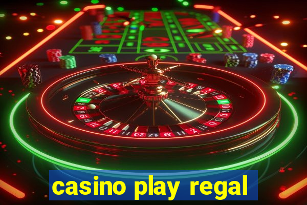 casino play regal