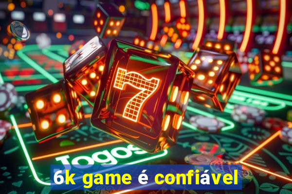 6k game é confiável