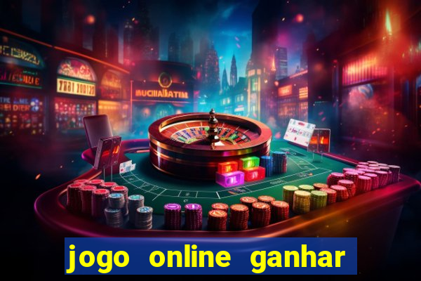 jogo online ganhar dinheiro de verdade