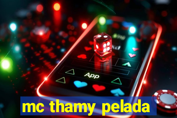 mc thamy pelada