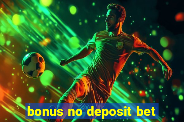 bonus no deposit bet