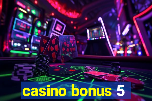 casino bonus 5