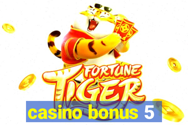 casino bonus 5