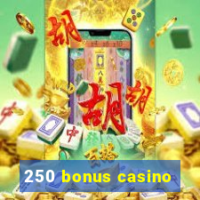 250 bonus casino