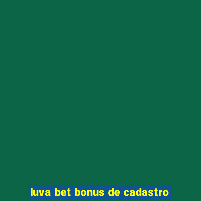 luva bet bonus de cadastro