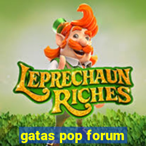 gatas pop forum