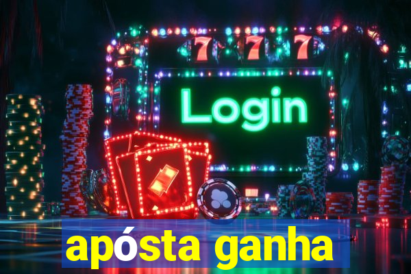 apósta ganha