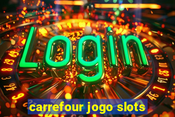 carrefour jogo slots