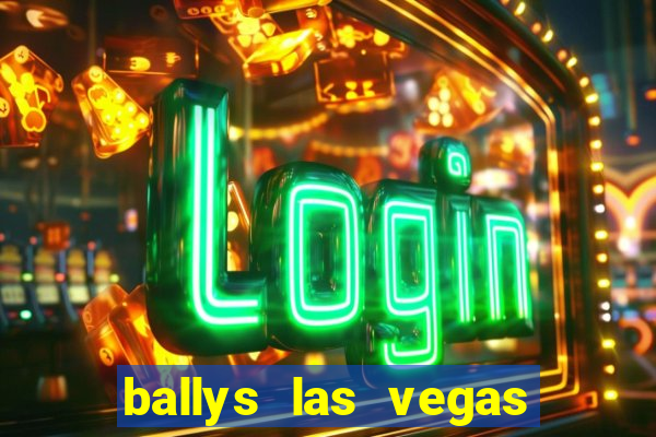 ballys las vegas hotel and casino