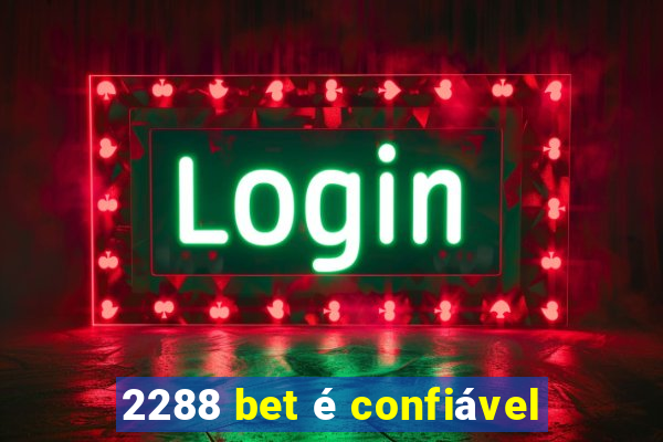 2288 bet é confiável