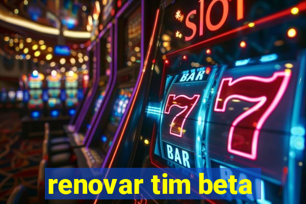 renovar tim beta