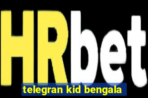 telegran kid bengala