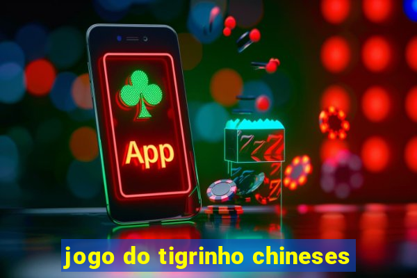 jogo do tigrinho chineses