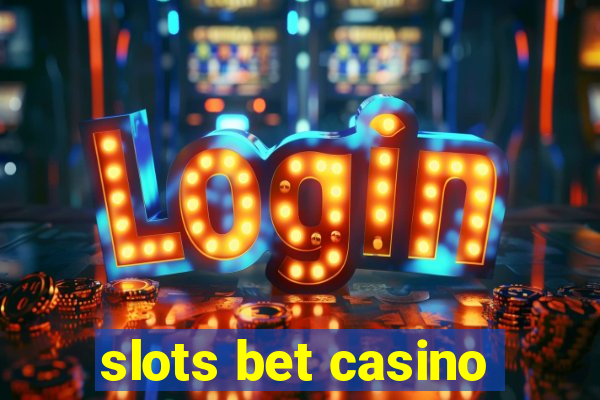 slots bet casino