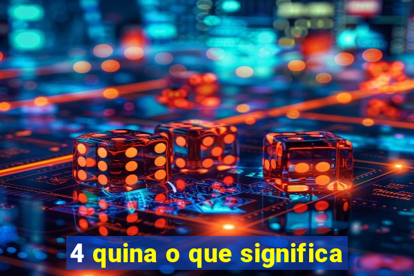 4 quina o que significa