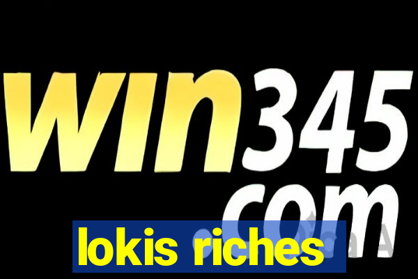 lokis riches