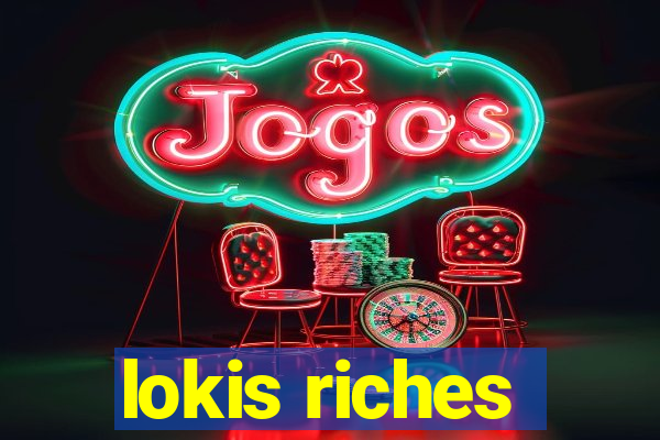 lokis riches