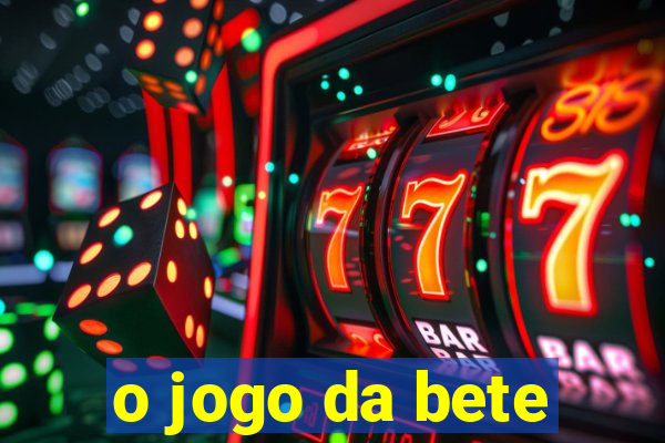 o jogo da bete