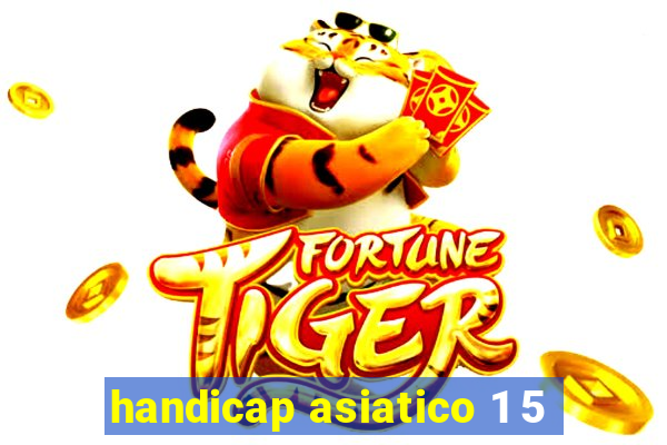 handicap asiatico 1 5