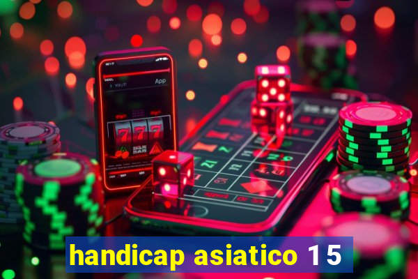 handicap asiatico 1 5