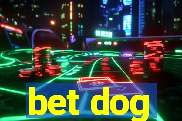 bet dog