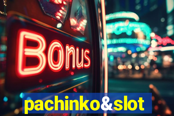 pachinko&slot