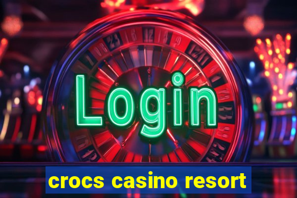 crocs casino resort