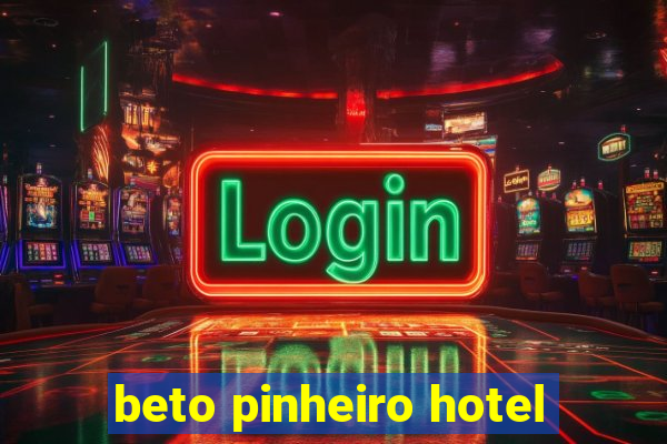 beto pinheiro hotel