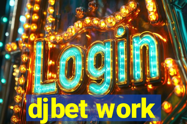 djbet work