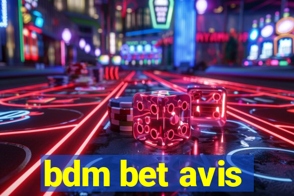 bdm bet avis