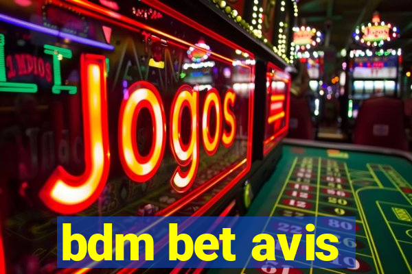 bdm bet avis