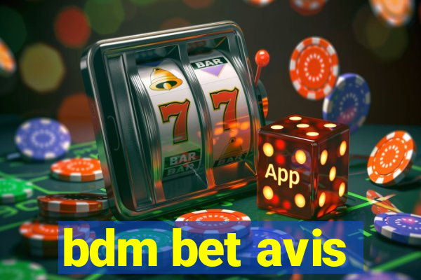 bdm bet avis