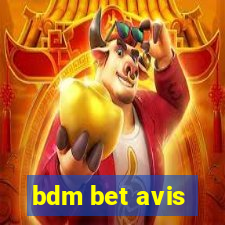 bdm bet avis