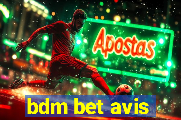 bdm bet avis