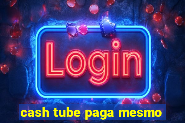 cash tube paga mesmo