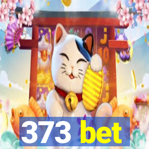 373 bet