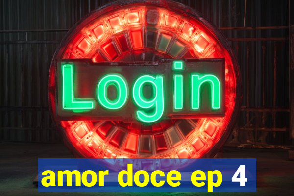 amor doce ep 4