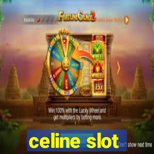 celine slot