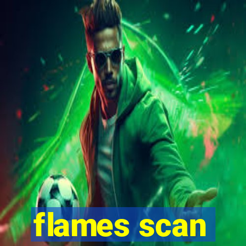 flames scan