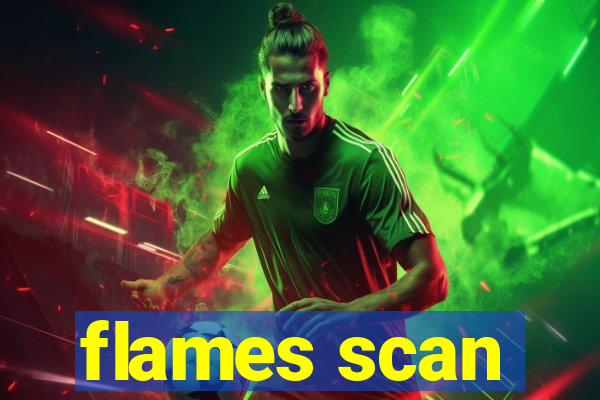 flames scan