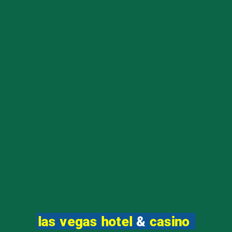 las vegas hotel & casino