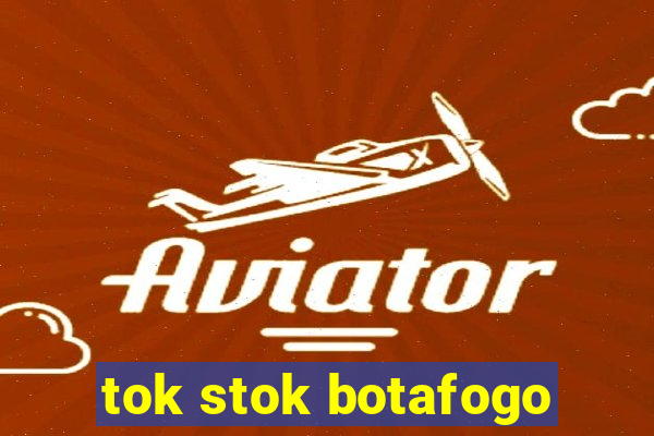 tok stok botafogo