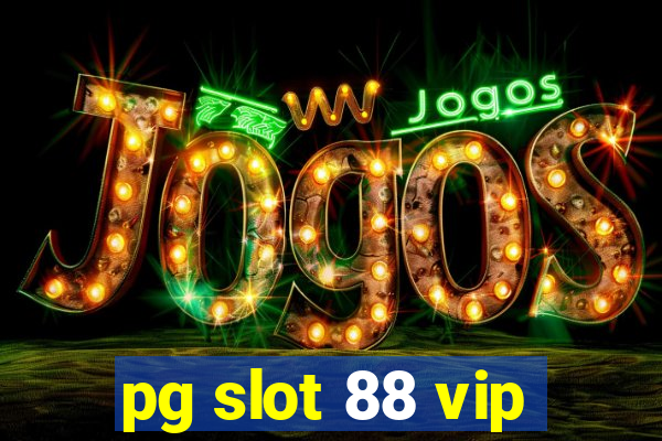 pg slot 88 vip