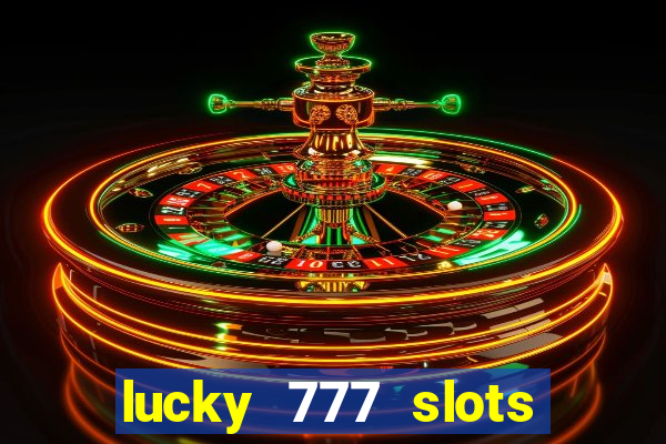 lucky 777 slots real money jili