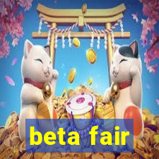 beta fair